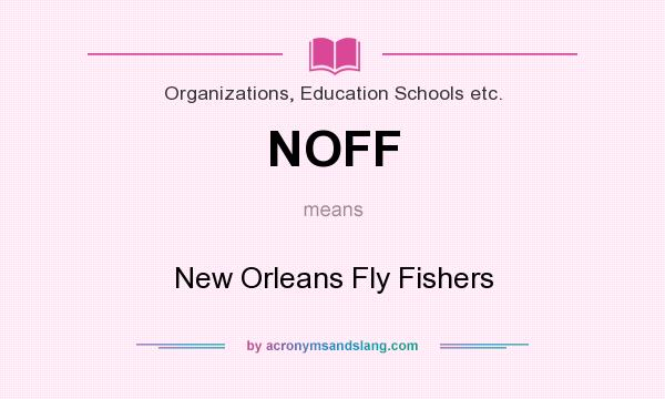 What does NOFF mean? It stands for New Orleans Fly Fishers