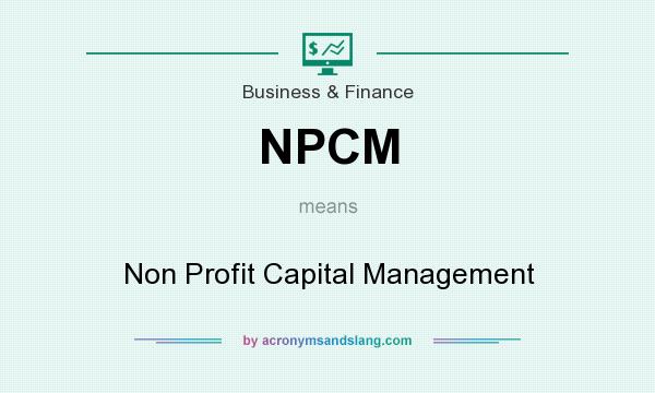 What does NPCM mean? It stands for Non Profit Capital Management