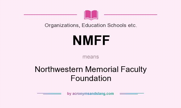 What does NMFF mean? It stands for Northwestern Memorial Faculty Foundation