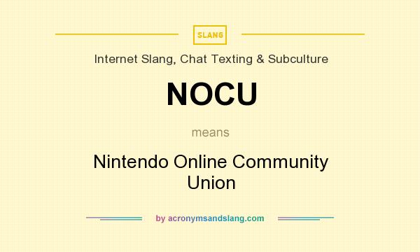 What does NOCU mean? It stands for Nintendo Online Community Union