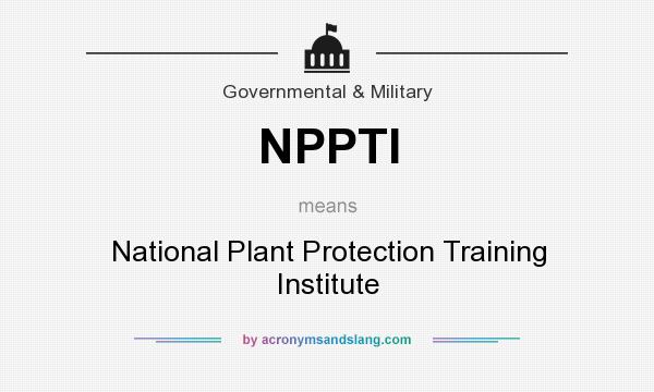 What does NPPTI mean? It stands for National Plant Protection Training Institute