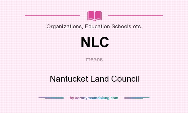 What does NLC mean? It stands for Nantucket Land Council