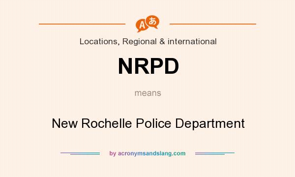 What does NRPD mean? It stands for New Rochelle Police Department