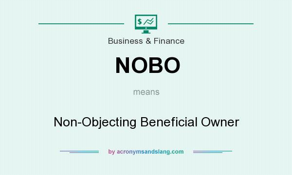 What does NOBO mean? It stands for Non-Objecting Beneficial Owner