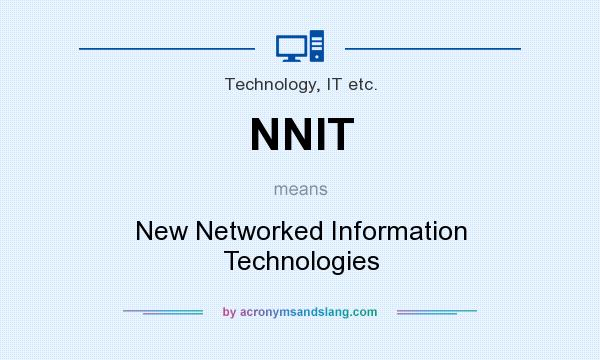 What does NNIT mean? It stands for New Networked Information Technologies