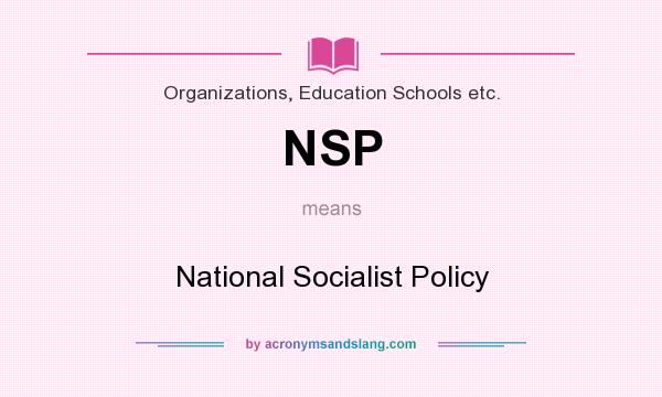 What does NSP mean? It stands for National Socialist Policy