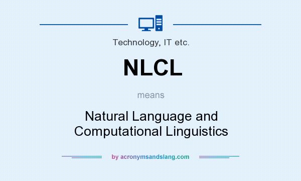 What does NLCL mean? It stands for Natural Language and Computational Linguistics