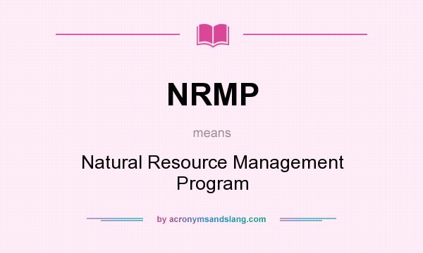 What does NRMP mean? It stands for Natural Resource Management Program