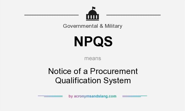 What does NPQS mean? It stands for Notice of a Procurement Qualification System