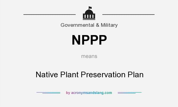 What does NPPP mean? It stands for Native Plant Preservation Plan