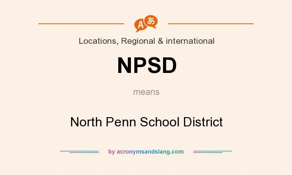 What does NPSD mean? It stands for North Penn School District