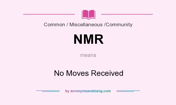 What does NMR mean? It stands for No Moves Received