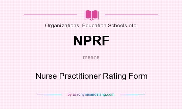 What does NPRF mean? It stands for Nurse Practitioner Rating Form