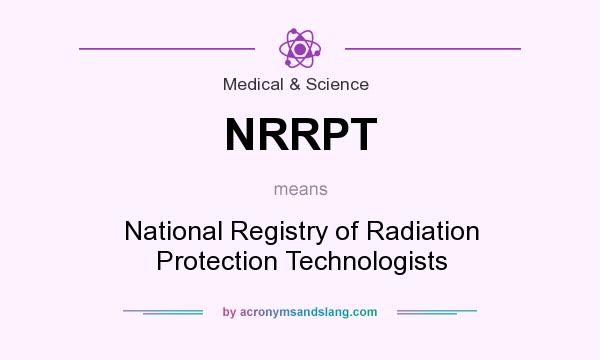 What does NRRPT mean? It stands for National Registry of Radiation Protection Technologists