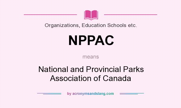 What does NPPAC mean? It stands for National and Provincial Parks Association of Canada