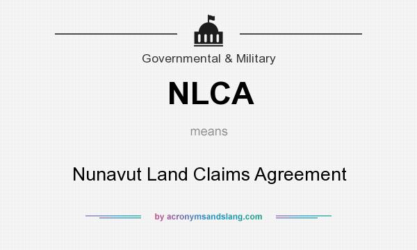 What does NLCA mean? It stands for Nunavut Land Claims Agreement