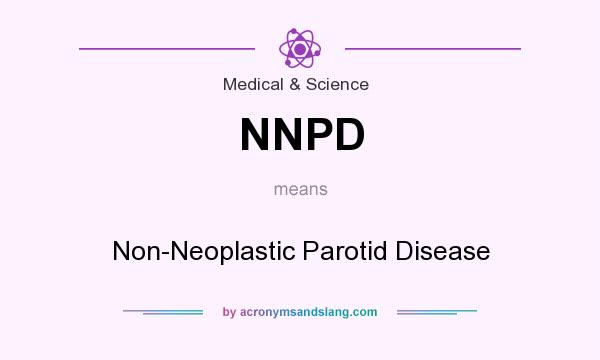 What does NNPD mean? It stands for Non-Neoplastic Parotid Disease