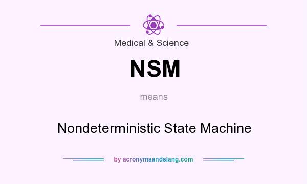 What does NSM mean? It stands for Nondeterministic State Machine