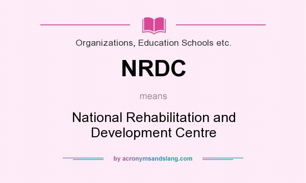 What does NRDC mean? It stands for National Rehabilitation and Development Centre