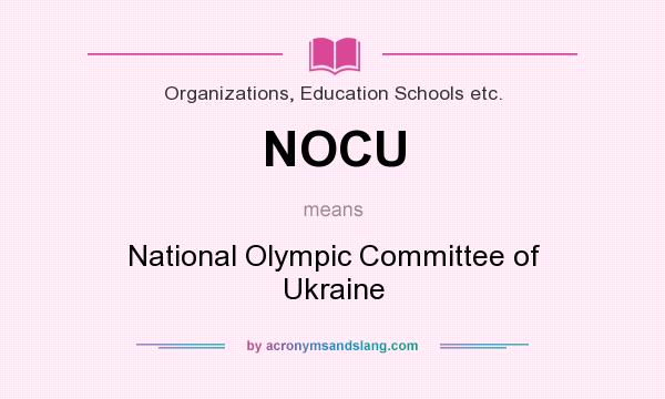 What does NOCU mean? It stands for National Olympic Committee of Ukraine