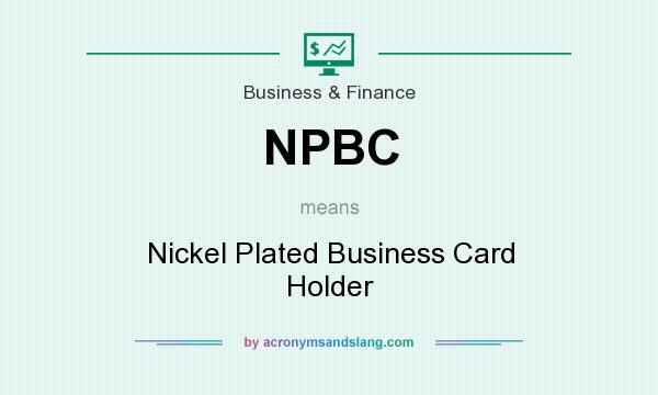What does NPBC mean? It stands for Nickel Plated Business Card Holder