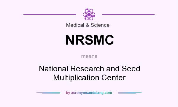 What does NRSMC mean? It stands for National Research and Seed Multiplication Center