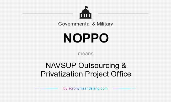 What does NOPPO mean? It stands for NAVSUP Outsourcing & Privatization Project Office
