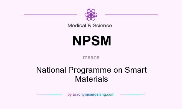 What does NPSM mean? It stands for National Programme on Smart Materials