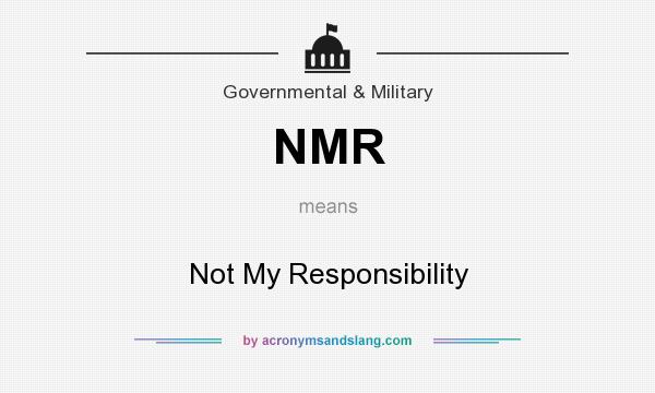 What does NMR mean? It stands for Not My Responsibility