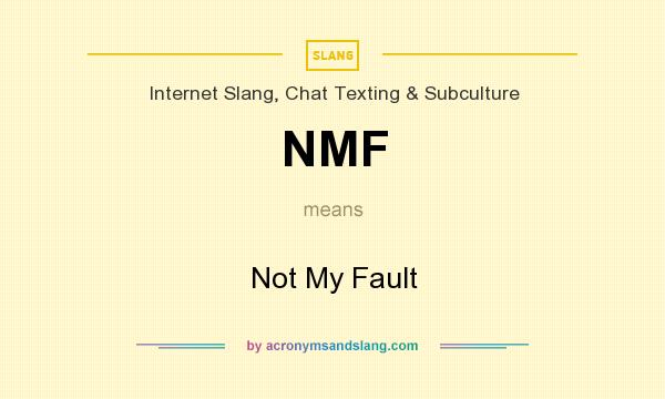 What does NMF mean? It stands for Not My Fault