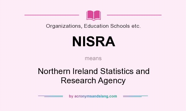 What does NISRA mean? It stands for Northern Ireland Statistics and Research Agency