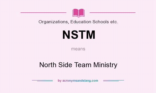 What does NSTM mean? It stands for North Side Team Ministry