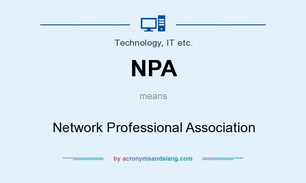 What does NPA mean? It stands for Network Professional Association