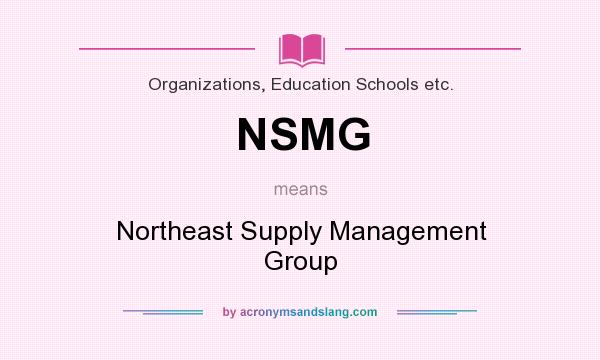 What does NSMG mean? It stands for Northeast Supply Management Group