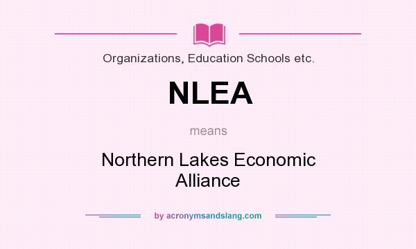 What does NLEA mean? It stands for Northern Lakes Economic Alliance