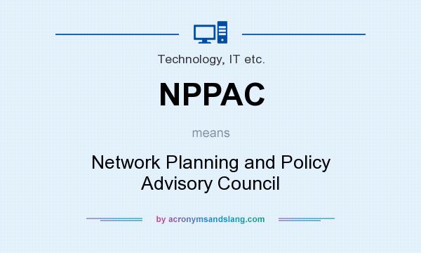 What does NPPAC mean? It stands for Network Planning and Policy Advisory Council