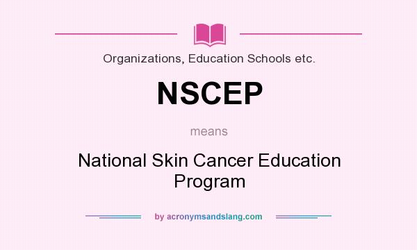What does NSCEP mean? It stands for National Skin Cancer Education Program