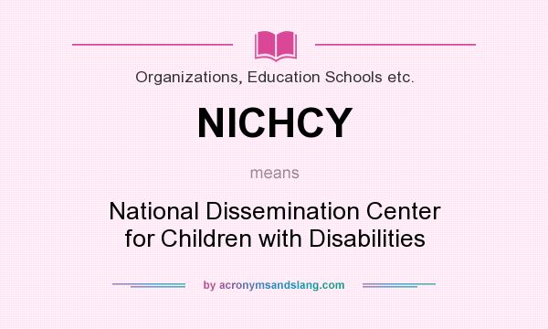 What does NICHCY mean? It stands for National Dissemination Center for Children with Disabilities