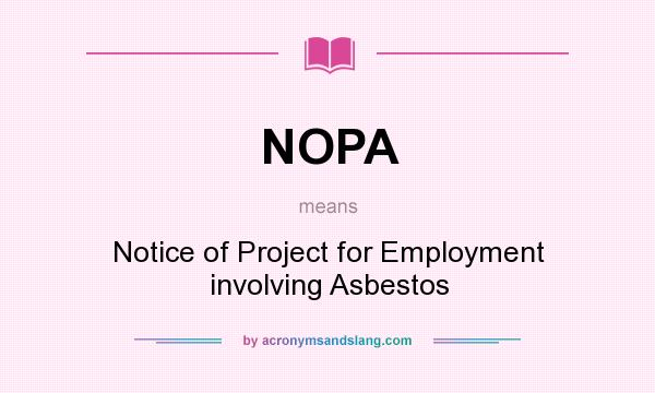 What does NOPA mean? It stands for Notice of Project for Employment involving Asbestos
