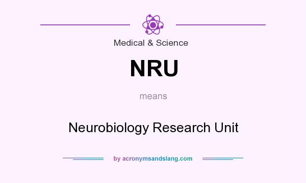 What does NRU mean? It stands for Neurobiology Research Unit