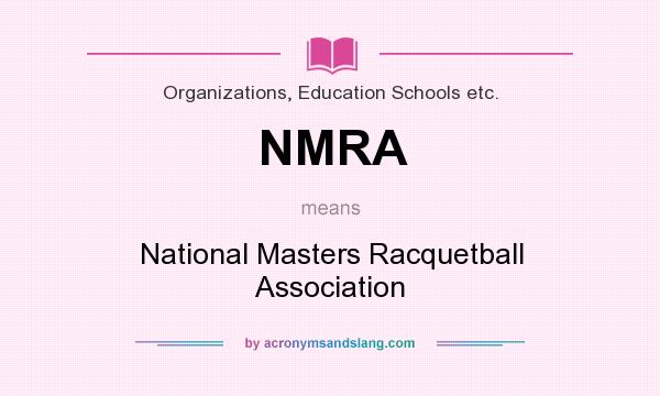 What does NMRA mean? It stands for National Masters Racquetball Association