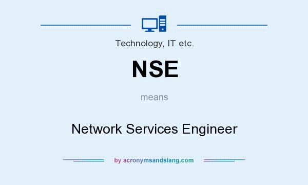 What does NSE mean? It stands for Network Services Engineer