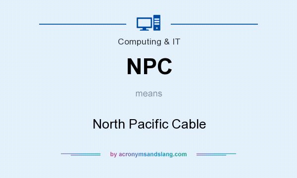 What does NPC mean? It stands for North Pacific Cable