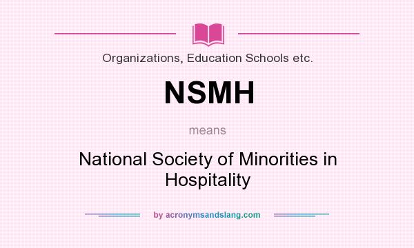 What does NSMH mean? It stands for National Society of Minorities in Hospitality