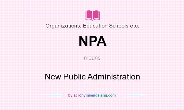 What does NPA mean? It stands for New Public Administration