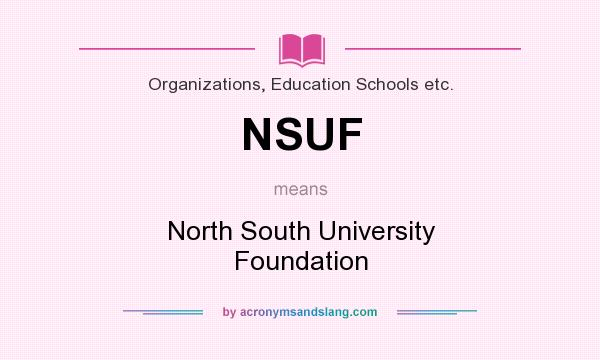What does NSUF mean? It stands for North South University Foundation