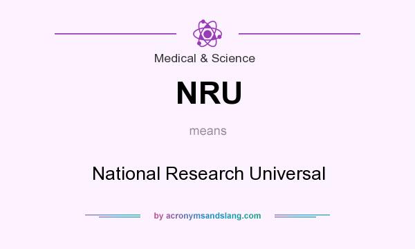 What does NRU mean? It stands for National Research Universal