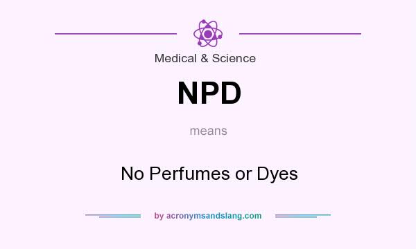 What does NPD mean? It stands for No Perfumes or Dyes