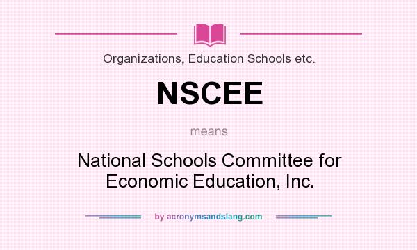 What does NSCEE mean? It stands for National Schools Committee for Economic Education, Inc.