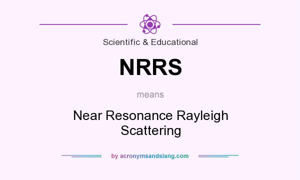 What does NRRS mean? It stands for Near Resonance Rayleigh Scattering